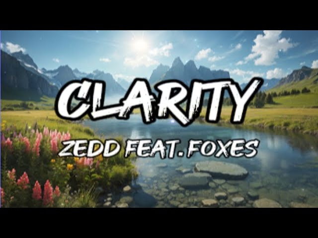 Zedd feat. Foxes - Clarity (Lyrics)