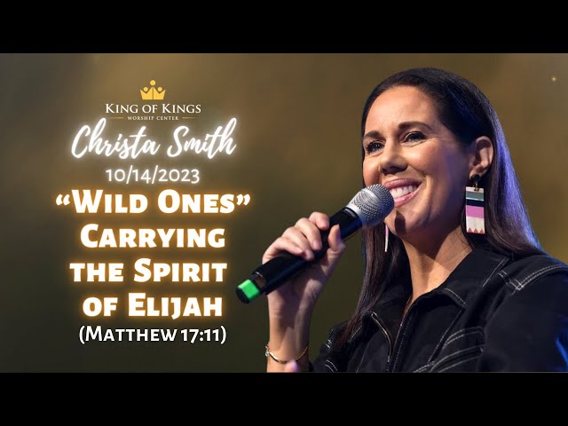 Christa Smith: "Wild Ones" Carrying the Spirit of Elijah (Matthew 17:11)