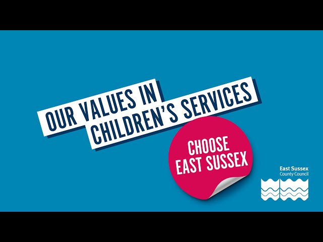 Our values in Children's Services here at East Sussex.