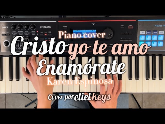 Cristo Yo te amo+Enamorate-Karen Espinosa| piano cover