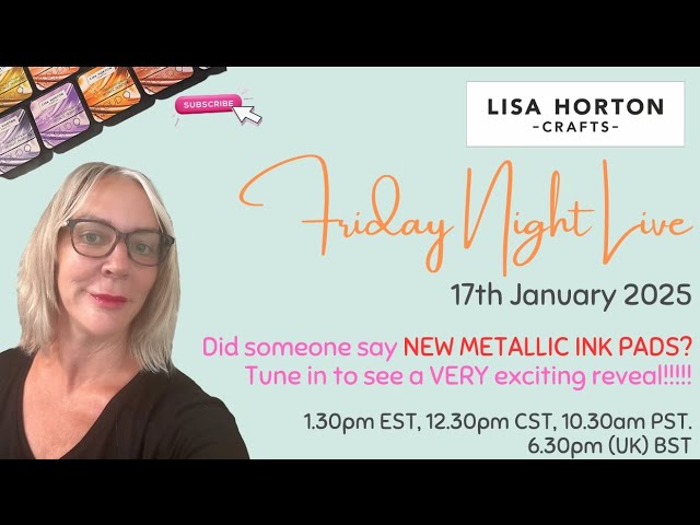 Lisa Horton Crafts - Friday Night Live - NEW Metallic Ink Pads....!