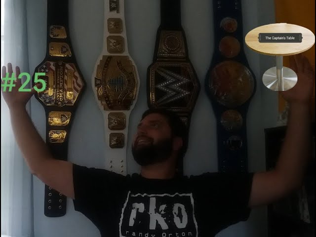 The Captain's Table - Episode 25: WWE Replica Belt Collection Review