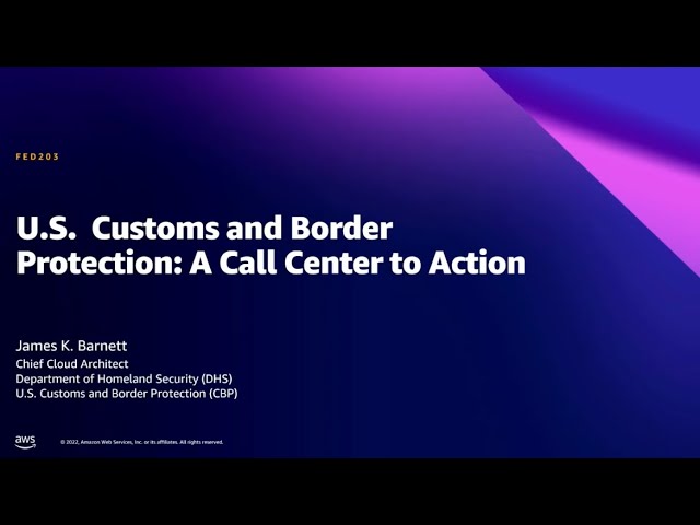 AWS Summit DC 2022 - U.S. Customs and Border Protection: A call center to action