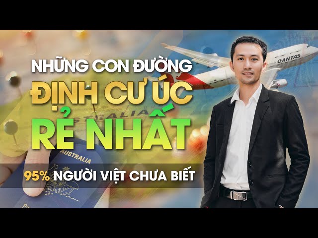 CON ĐƯỜNG ĐỊNH CƯ ÚC RẺ NHẤT MÀ 95% NGƯỜI Việt chưa biết