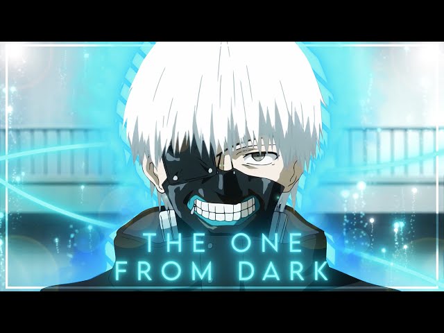 Ken Kaneki - The One From Dark [Edit/AMV] 4K