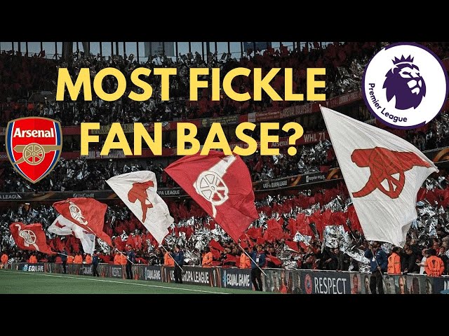 Arsenal fickle fan base , Premier League