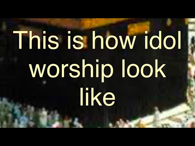 Islam is idol worship