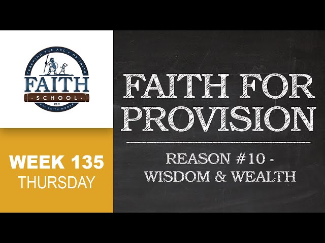 Faith School Week 135 - Faith For Provision: Reason #10 Wisdom & Wealth - Pt.4