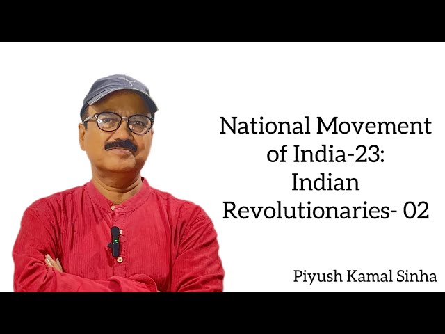 National Movement of India-23: Indian Revolutionaries- 02