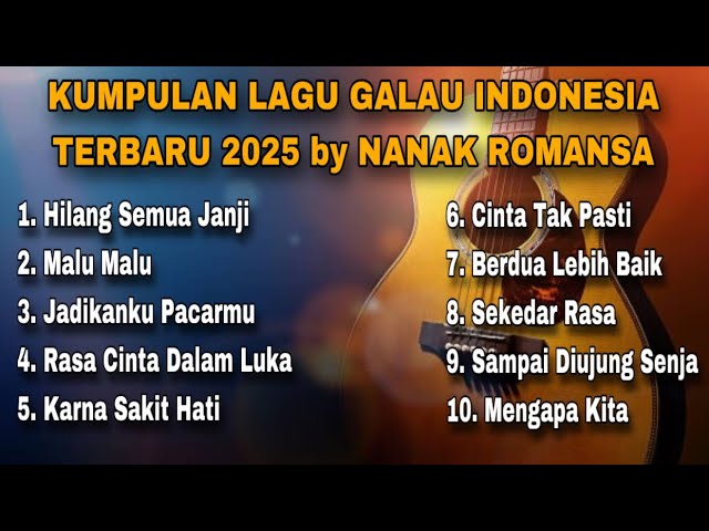 KUMPULAN LAGU GALAU INDONESIA TERBARU 2025 by NANAK ROMANSA