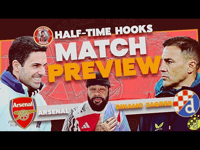 ARSENAL vs DINAMO ZAGREB CHAMPIONS LEAGUE MATCH PREVIEW with HALF-TIME HOOKS