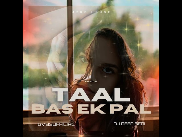 Taal x Bas Ek Pal Fusion | Afro House | DJ Deep Bedi x GVBSOfficial