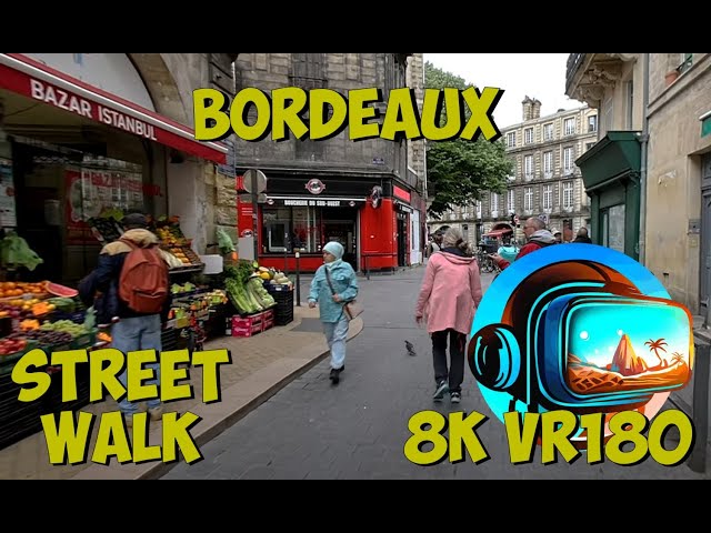 05 Bordeaux France Walking down the quaint streets in this beautiful city 8K 4K VR180 3D Travel