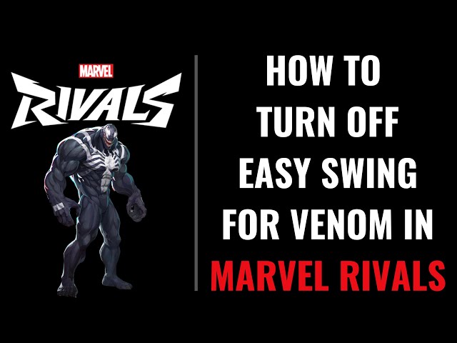 How to Turn Off Easy Swing for Venom in Marvel Rivals