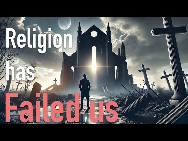 Insights—Religion has Failed Us