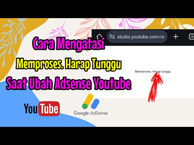 Cara Mengatasi Memproses Harap Tunggu saat mengganti pengkaitan Google Adsense Youtube Lewat Hp