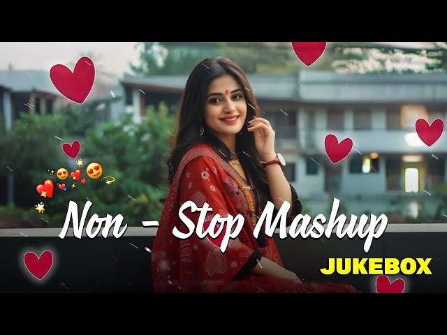 THE LOVE MASHUP 2025💚💝💛 Best Mashup of Arijit Singh, Jubin Nautiyal, Atif Aslam