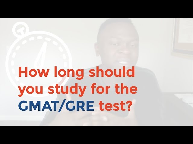 How long should you study for the GMAT/GRE Test?