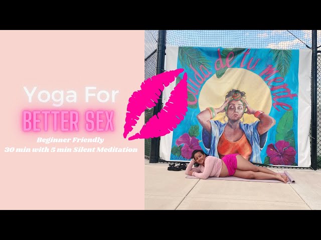 Yoga for BETTER SEX 💋 | Beginner Friendly | 30 min w/ Silent Meditation