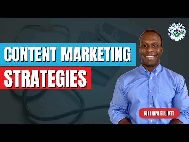 Content Marketing Tips for Medical Tourism Success | Gilliam Elliott