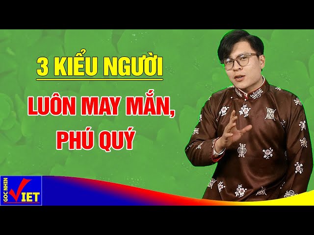 Người có 3 phẩm chất này đi đâu cũng may mắn phú quý GNV