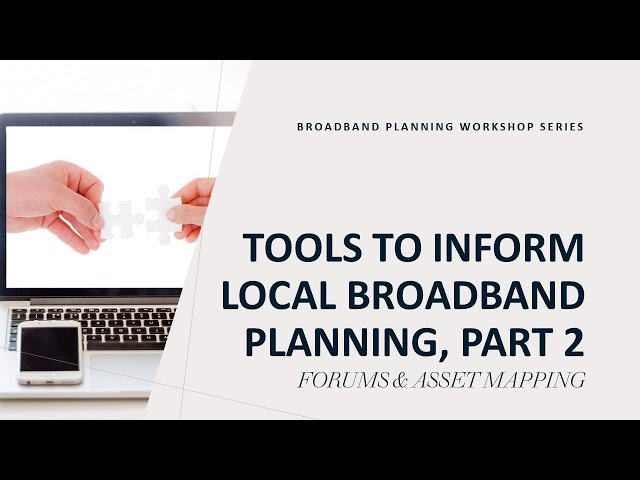 Tools to Inform Local Broadband Planning, Part 2: Forums & Asset Mapping