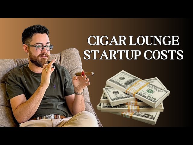 How Much To Open A Cigar Lounge (a brief cost analysis overview)