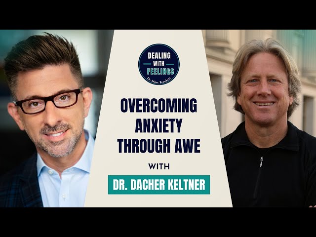 How Awe Can Help Anxiety: Dr. Dacher Keltner on Emotional Well-Being | Dealing With Feelings