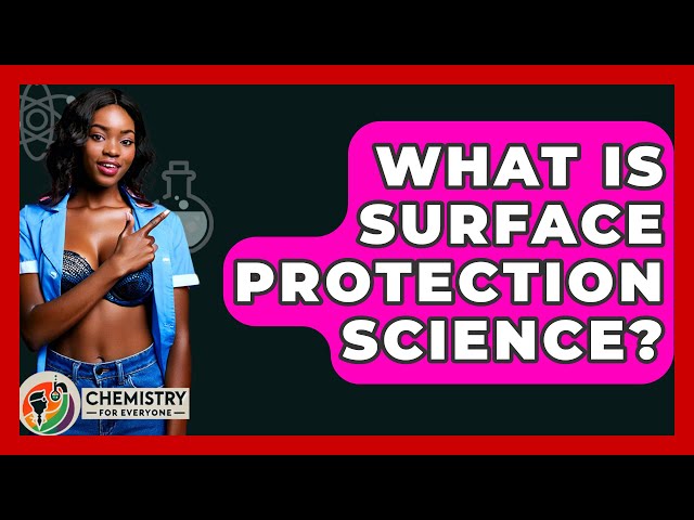 What Is Surface Protection Science? - Chemistry For Everyone