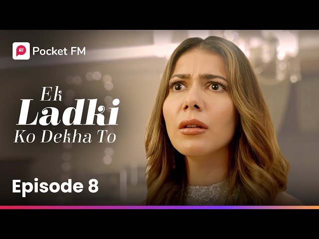 Episode 8 | Ek ladki ko Dekha To | Pocket FM