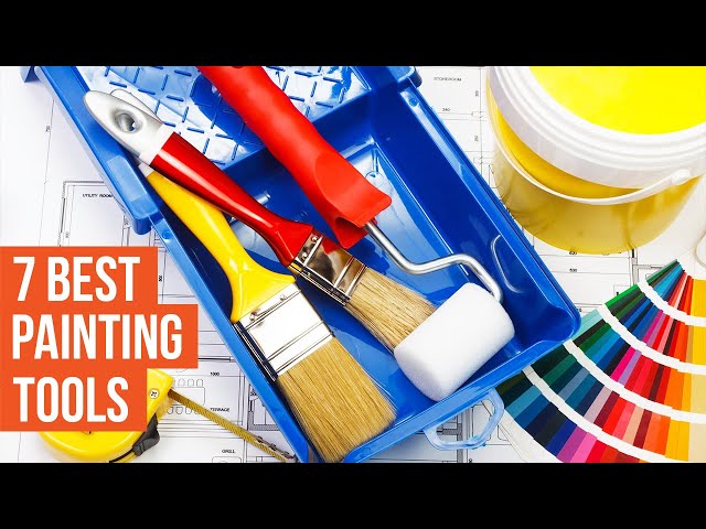 7 Must Have Home Painting Tools