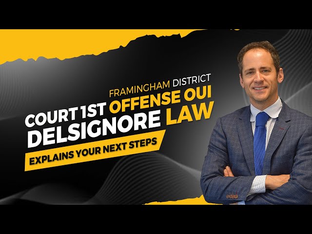 1st offense OUI in Framingham, Massachusetts--DelSignore Law explains--what are your next steps