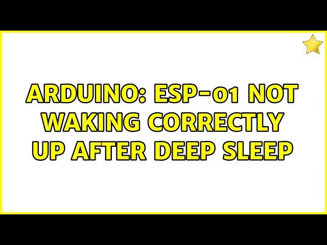 Arduino: ESP-01 not waking correctly up after deep sleep (3 Solutions!!)