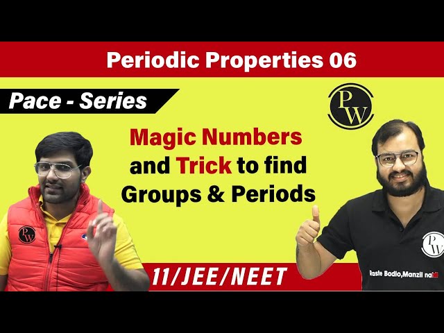 Periodic Properties 06 | Magic Numbers | Trick to Find Groups and Periods | Class 11 | JEE | NEET