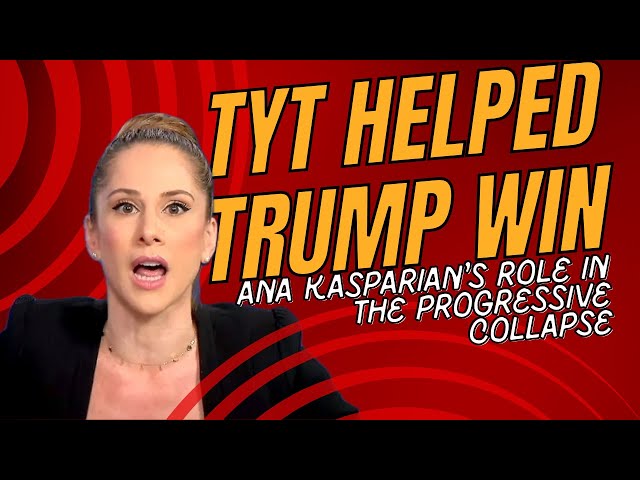 TYT Helped Trump Win – Ana Kasparian’s Role in the Progressive Collapse