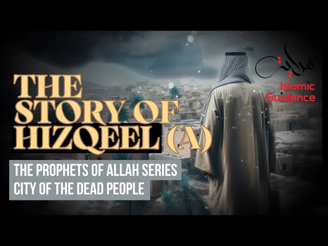 43 - The Story Of Hizqeel (Ezekiel) - City Of The Dead People (Prophet Series)