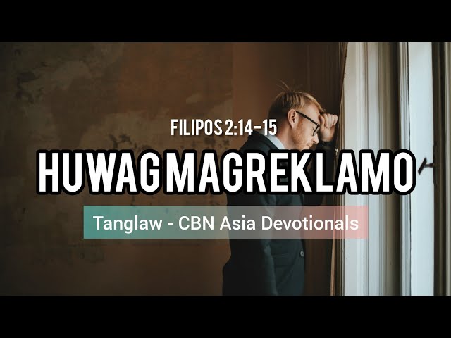 Huwag Magreklamo - | Tagalog Devotion | Tanglaw CBN Asia Devotional