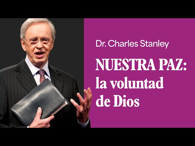 Nuestra paz: la voluntad de Dios – Dr. Charles Stanley