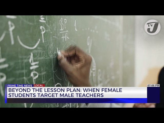 Beyond the Lesson Plan: When Female Students Target Male Teachers | TVJ News