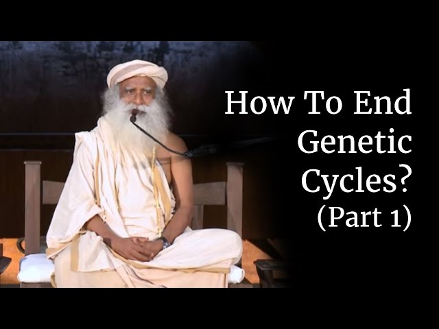 How To End Genetic Cycles? (Part 1) | Sadhguru