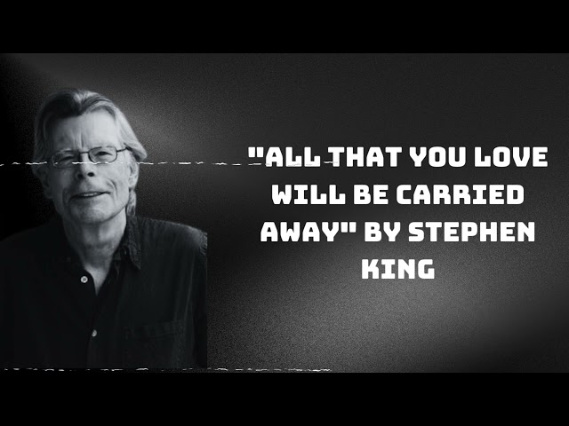 "All That You Love Will Be Carried Away" by Stephen King | Stephen King’s Dark World