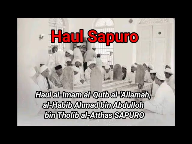 Haul al-Imam al-Qutb al-'Allamah, al-Habib Ahmad bin Abdulloh bin Tholib al-Atthas SAPURO