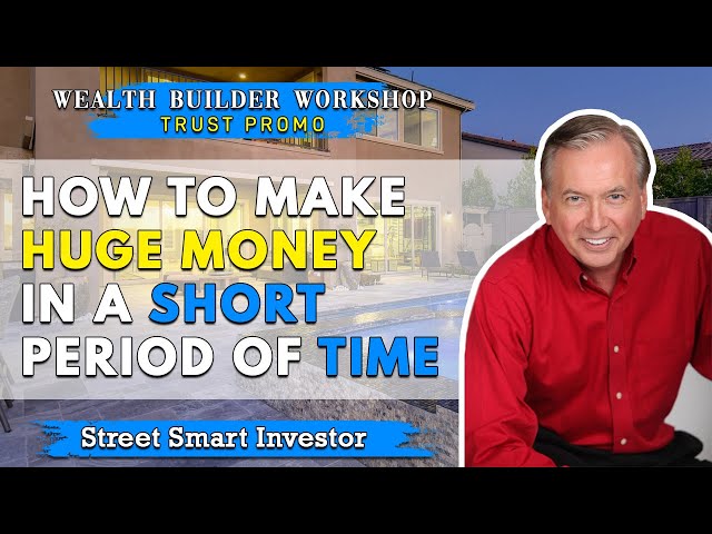 How To Make Huge Money in a Short Period of Time - Wealth Builders Workshop (Trust #5)