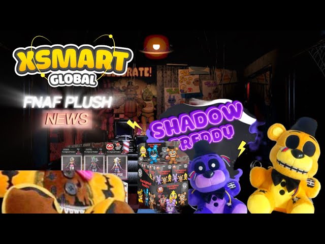 FNAF PLUSH XSMART GLOBAL NEWS AND MORE!