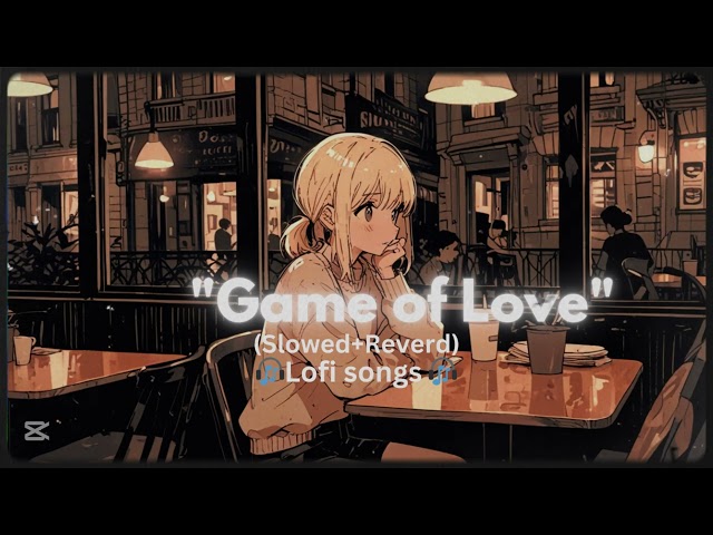 Best Lofi Songs "Game of Love" music is life