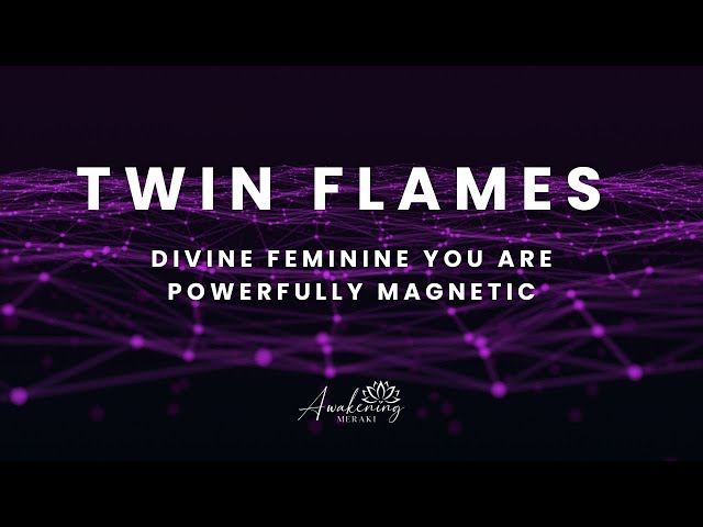 Twin Flames - Divine feminine you are powerfully magnetic