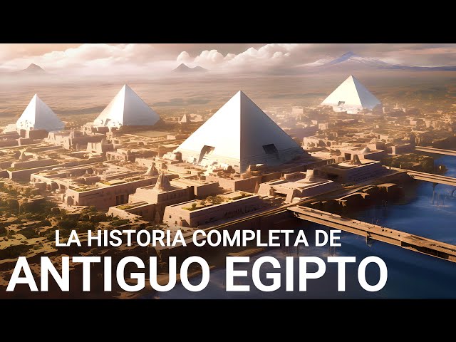 La HISTORIA COMPLETA de Antiguo Egipto | Documental sobre las Civilizaciones Antiguas (4K)