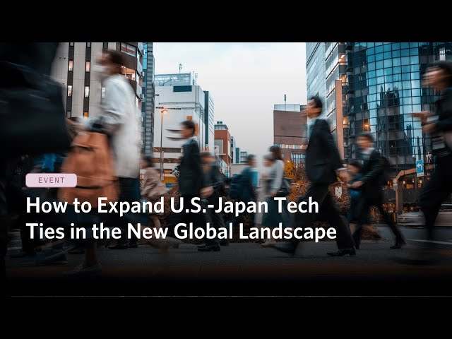 How to Expand U.S.-Japan Tech Ties in the New Global Landscape