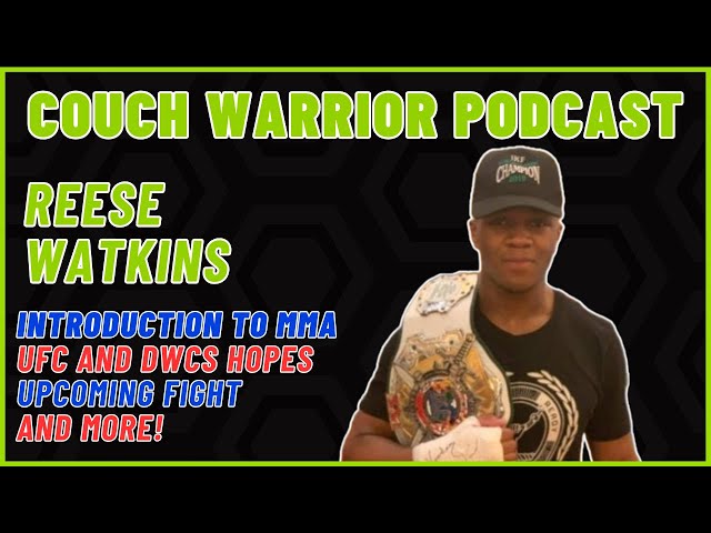 The Couch Warrior Podcast - Reese Watkins on his MMA Journey, DWCS plans, and more!