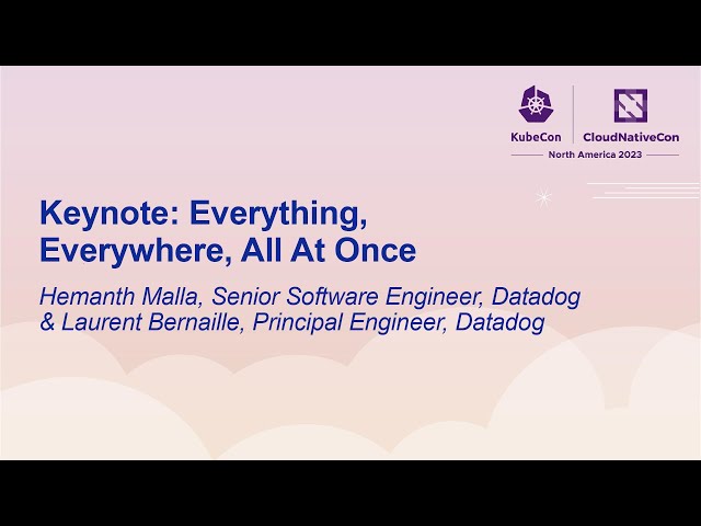 Keynote: Everything, Everywhere, All At Once - Hemanth Malla & Laurent Bernaille